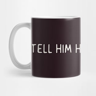 Tell him he’s dreamin Mug